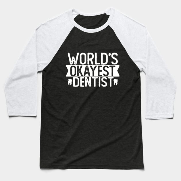 World's Okayest Dentist T shirt Dentist Gift Baseball T-Shirt by mommyshirts